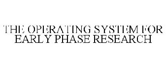 THE OPERATING SYSTEM FOR EARLY PHASE RESEARCH
