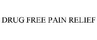 DRUG FREE PAIN RELIEF