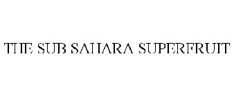 THE SUB SAHARA SUPERFRUIT