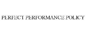 PERFECT PERFORMANCE POLICY