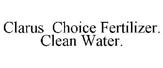 CLARUS CHOICE FERTILIZER. CLEAN WATER.