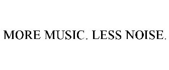 MORE MUSIC. LESS NOISE.
