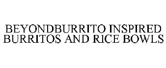 BEYONDBURRITO INSPIRED BURRITOS AND RICE BOWLS