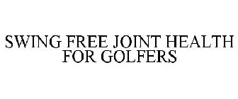 SWING FREE JOINT HEALTH FOR GOLFERS
