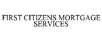 FIRST CITIZENS MORTGAGE SERVICES