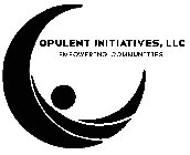 OPULENT INITIATIVES, LLC EMPOWERING COMMUNITIES.