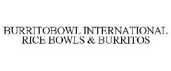 BURRITOBOWL INTERNATIONAL RICE BOWLS & BURRITOS
