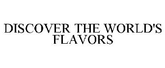 DISCOVER THE WORLD'S FLAVORS