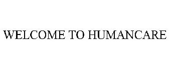 WELCOME TO HUMANCARE