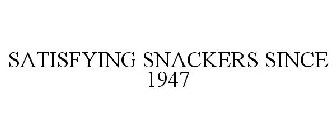 SATISFYING SNACKERS SINCE 1947