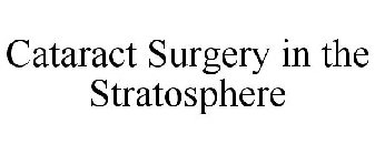 CATARACT SURGERY IN THE STRATOSPHERE