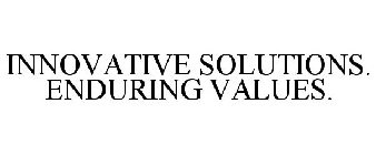 INNOVATIVE SOLUTIONS. ENDURING VALUES.