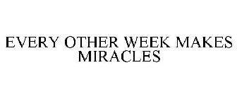 EVERY OTHER WEEK MAKES MIRACLES