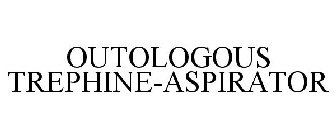 OUTOLOGOUS TREPHINE-ASPIRATOR