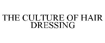 THE CULTURE OF HAIR DRESSING