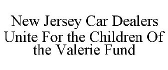 NEW JERSEY CAR DEALERS UNITE FOR THE CHILDREN OF THE VALERIE FUND
