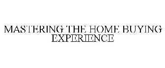 MASTERING THE HOME BUYING EXPERIENCE