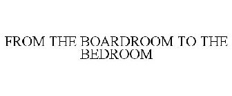 FROM THE BOARDROOM TO THE BEDROOM