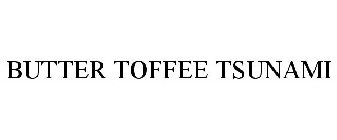 BUTTER TOFFEE TSUNAMI
