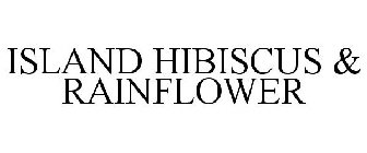 ISLAND HIBISCUS & RAINFLOWER