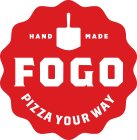 HAND MADE, FOGO PIZZA YOUR WAY
