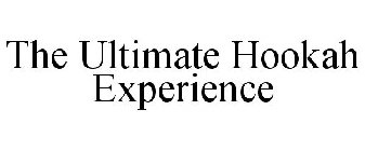 THE ULTIMATE HOOKAH EXPERIENCE