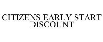CITIZENS EARLY START DISCOUNT