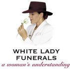 WHITE LADY FUNERALS A WOMAN'S UNDERSTANDING