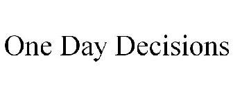 ONE DAY DECISIONS