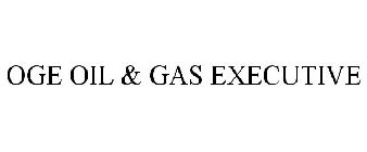 OGE OIL & GAS EXECUTIVE