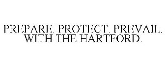 PREPARE. PROTECT. PREVAIL. WITH THE HARTFORD.