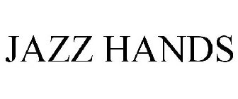 JAZZ HANDS