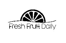 FRESH FRUIT DAILY