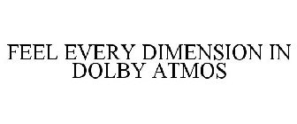 FEEL EVERY DIMENSION IN DOLBY ATMOS
