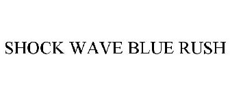 SHOCK WAVE BLUE RUSH