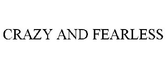 CRAZY AND FEARLESS