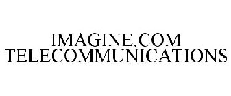 IMAGINE.COM TELECOMMUNICATIONS