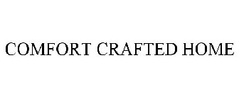 COMFORT CRAFTED HOME