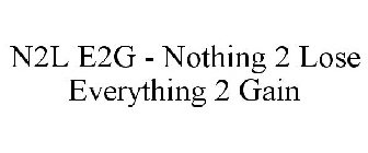 N2L E2G - NOTHING 2 LOSE EVERYTHING 2 GAIN