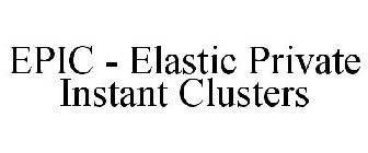 EPIC (ELASTIC PRIVATE INSTANT CLUSTERS)