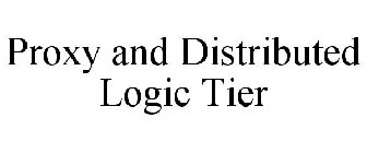 PROXY AND DISTRIBUTED LOGIC TIER