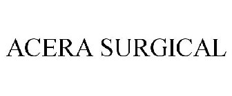 ACERA SURGICAL