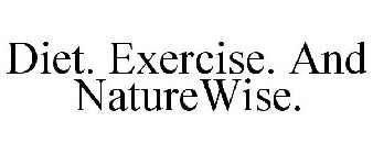 DIET. EXERCISE. AND NATUREWISE.