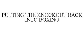 PUTTING THE KNOCKOUT BACK INTO BOXING