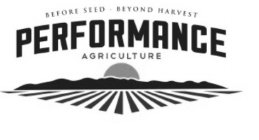 BEFORE SEED BEYOND HARVEST PERFORMANCE AGRICULTURE