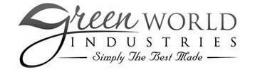 GREEN WORLD INDUSTRIES SIMPLY THE BEST MADE