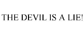 THE DEVIL IS A LIE!