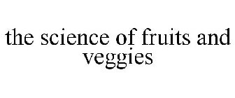 THE SCIENCE OF FRUITS & VEGGIES