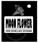 MOONFLOWER FOR YOUR LIFE OUTSIDE