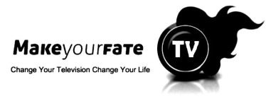 MAKE YOUR FATE TV CHANGE YOUR TELEVISION